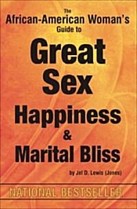 The African-American Womans Guide to Great Sex, Happiness & Martial Bliss (Paperback)