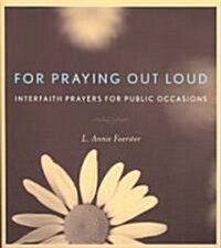 For Praying Out Loud: Interfaith Prayers for Public Occasions (Paperback)