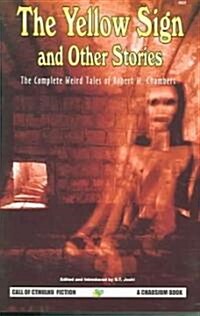 The Yellow Sign and Other Stories: The Complete Weird Tales of Robert W. Chambers (Paperback)