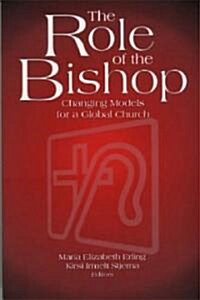 The Role of the Bishop: Changing Models for a Global Church (Paperback)