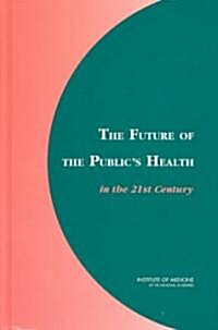 The Future of the Publics Health in the 21st Century (Hardcover)