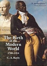 The Birth of the Modern World, 1780-1914: Global Connections and Comparisons (Paperback)