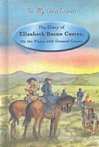 [중고] The Diary of Elizabeth Bacon Custer: On the Plains with General Custer (Library Binding)