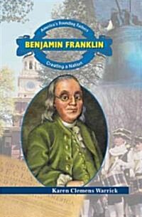 Benjamin Franklin: Creating a Nation (Library Binding)