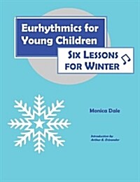 Eurhythmics for Young Children: Six Lessons for Winter (Paperback)