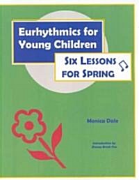 Eurhythmics for Young Children: Six Lessons for Spring (Paperback)