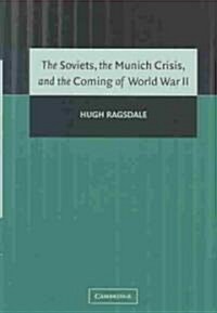 The Soviets, the Munich Crisis, and the Coming of World War II (Hardcover)