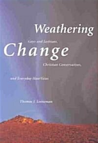 Weathering Change: Gays and Lesbians, Christian Conservatives, and Everyday Hostilities (Paperback)