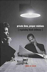 Private Lives, Proper Relations: Regulating Black Intimacy (Paperback)