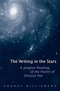 The Writing in the Stars: A Jungian Reading of the Poetry of Octavio Paz (Hardcover)