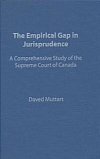 Empirical Gap in Jurisprudence: A Comprehensive Study of the Supreme Court of Canada (Hardcover)