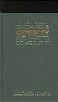 The Health Impact of Smoking and Obesity and What to Do About It (Hardcover, 1st)