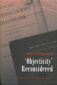 Max Webers Objectivity Reconsidered (Hardcover)