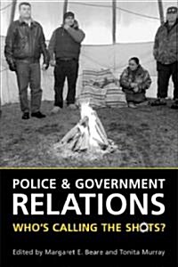 Police and Government Relations: Whos Calling the Shots? (Paperback)