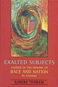Exalted Subjects: Studies in the Making of Race and Nation in Canada (Paperback)