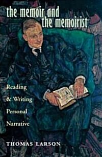 The Memoir and the Memoirist: Reading and Writing Personal Narrative (Hardcover)