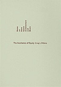 The Aesthetics of Equity: Notes on Race, Space, Architecture, and Music (Hardcover)