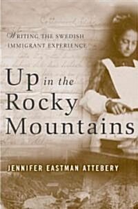 Up in the Rocky Mountains: Writing the Swedish Immigrant Experience (Paperback)