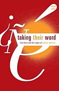 Taking Their Word: Literature and the Signs of Central America (Paperback)