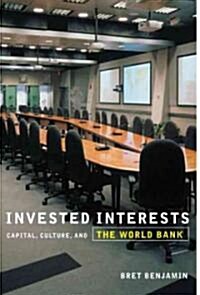 Invested Interests: Capital, Culture, and the World Bank (Paperback)
