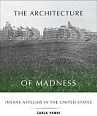 The Architecture of Madness: Insane Asylums in the United States (Paperback)