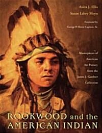 Rookwood and the American Indian: Masterpieces of American Art Pottery from the James J. Gardner Collection (Paperback)