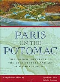 Paris on the Potomac: The French Influence on the Architecture and Art of Washington, D.C. (Hardcover)