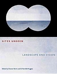 Sites Unseen: Landscape and Vision (Paperback)
