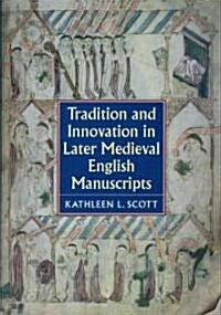 Tradition and Innovation in Later Medieval English Manuscripts (Hardcover)