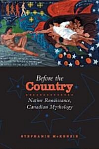 Before the Country: Native Renaissance, Canadian Mythology (Paperback)