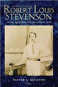 Cruising with Robert Louis Stevenson: Travel, Narrative, and the Colonial Body (Hardcover)