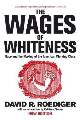The Wages of Whiteness : Race and the Making of the American Working Class (Paperback, 2 ed)