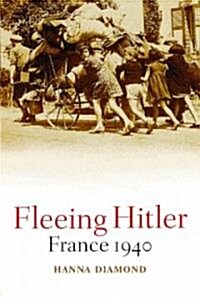 Fleeing Hitler : France 1940 (Hardcover)