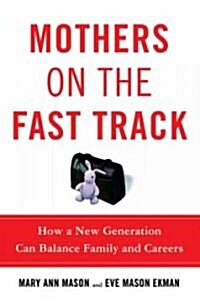 Mothers on the Fast Track: How a New Generation Can Balance Family and Careers (Hardcover)