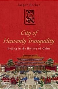 City of Heavenly Tranquility: Beijing in the History of China (Hardcover)