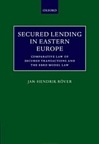 Secured Lending in Eastern Europe : Comparative Law of Secured Transactions and the EBRD Model Law (Hardcover)