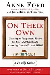 On Their Own: Creating an Independent Future for Your Adult Child with Learning Disabilities and ADHD: A Family Guide (Paperback)