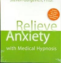 Relieve Anxiety with Medical Hypnosis [With Guidebook] (Audio CD)