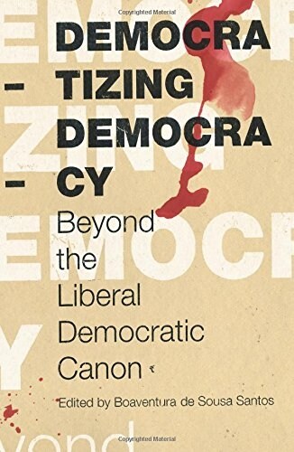 Democratizing Democracy : Beyond the Liberal Democratic Canon (Paperback)