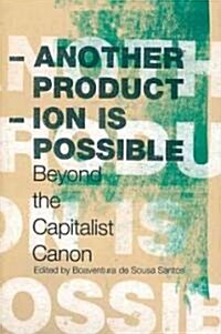 Another Production is Possible : Beyond the Capitalist Canon (Paperback)