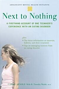 Next to Nothing: A Firsthand Account of One Teenagers Experience with an Eating Disorder (Paperback)