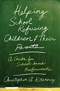Helping School Refusing Children and Their Parents: A Guide for School-Based Professionals (Paperback)
