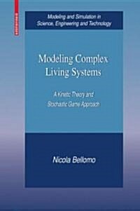 Modeling Complex Living Systems: A Kinetic Theory and Stochastic Game Approach (Hardcover)