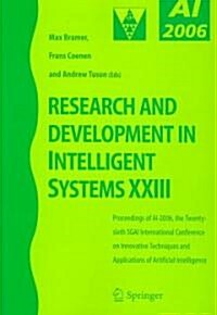 Research and Development in Intelligent Systems XXIII : Proceedings of AI-2006, The Twenty-sixth SGAI International Conference on Innovative Technique (Paperback)