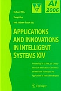 Applications and Innovations in Intelligent Systems XIV : Proceedings of AI-2006, the Twenty-sixth Sgai International Conference on Innovative Techniq (Paperback)