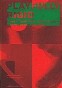 Playfully Rigid: Swiss Architecture, Graphic Design, Product Design 1950-2006 (Hardcover)