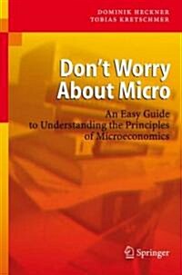 Dont Worry about Micro: An Easy Guide to Understanding the Principles of Microeconomics (Paperback)