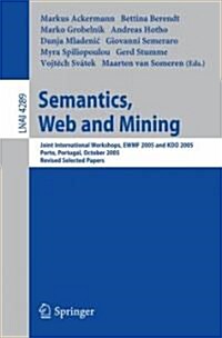 Semantics, Web and Mining: Joint International Workshop, EWMF 2005 and KDO 2005, Porto, Portugal, October 3-7, 2005, Revised Selected Papers (Paperback)