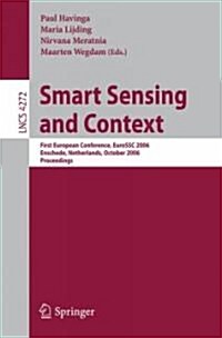 Smart Sensing and Context: First European Conference, Eurossc 2006, Enschede, Netherlands, October 25-27, 2006, Proceedings (Paperback, 2006)