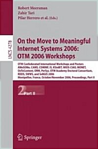 On the Move to Meaningful Internet Systems 2006: Otm 2006 Workshops: Otm Confederated International Conferences and Posters, Awesome, Cams, Cominf, Is (Paperback, 2006)
